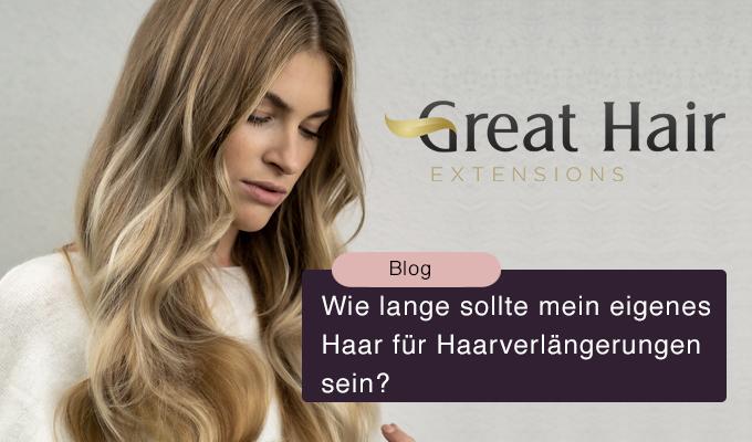 Wie lange sollte mein eigenes Haar für Haarverlängerungen sein?